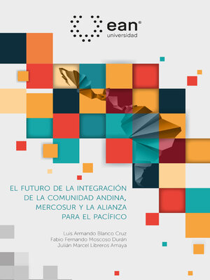 cover image of El futuro de la integración de la comunidad Andina, el mercado común del sur y la alianza del Pacífico